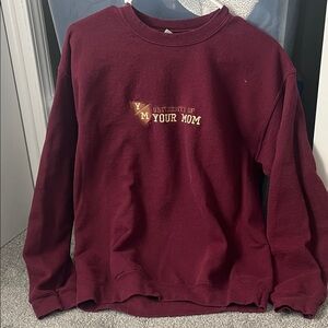 Maroon University of Your Mom Sweatshirt